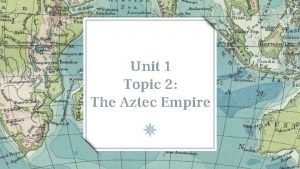 Growth of the aztec empire 1427 and 1520