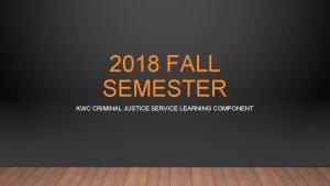 2018 FALL SEMESTER KWC CRIMINAL JUSTICE SERVICE LEARNING