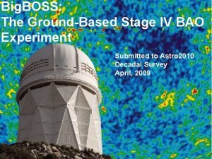 Big BOSS The GroundBased Stage IV BAO Experiment