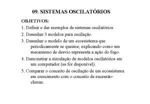 09 SISTEMAS OSCILATRIOS OBJETIVOS 1 Definir e dar