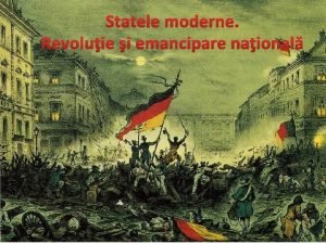 Statele moderne revoluție și emancipare națională ppt