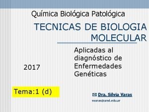 Qumica Biolgica Patolgica TECNICAS DE BIOLOGIA MOLECULAR 2017