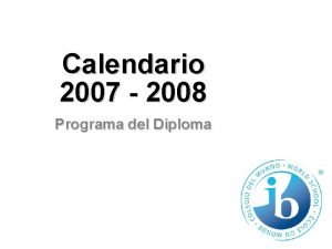 Calendario 2007 2008 Programa del Diploma Calendario 2007