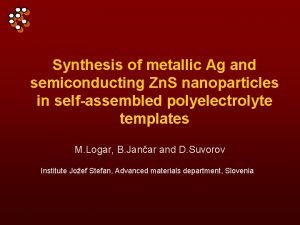 Synthesis of metallic Ag and semiconducting Zn S