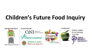 Childrens Future Food Inquiry Under the leadership of