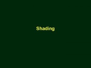 Shading Objectives Learn to shade objects so their