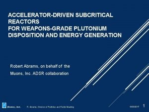 ACCELERATORDRIVEN SUBCRITICAL REACTORS FOR WEAPONSGRADE PLUTONIUM DISPOSITION AND