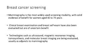 Breast cancer screening Mammography is the most widely