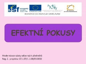 EFEKTN POKUSY Modernizace vuky odbornch pedmt Reg projektu