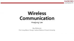 Wireless Communication Hwajung Lee Key Reference Prof JongMoon