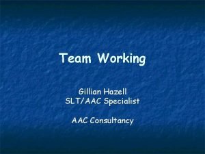 Team Working Gillian Hazell SLTAAC Specialist AAC Consultancy