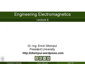 Engineering Electromagnetics Lecture 9 Dr Ing Erwin Sitompul