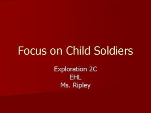 Focus on Child Soldiers Exploration 2 C EHL