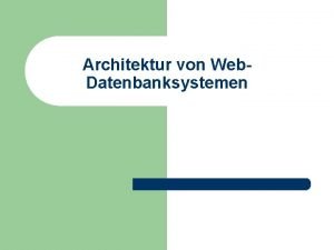 Architektur von Web Datenbanksystemen Prof T Kudra HTWK