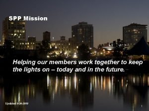 SPP Mission Helping our members work together to