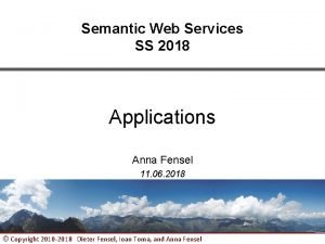 Semantic Web Services SS 2018 Applications Anna Fensel