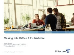 Making Life Difficult for Malware Jarno Niemel Senior