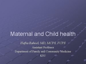 Maternal and Child health Hafsa Raheel MD MCPS