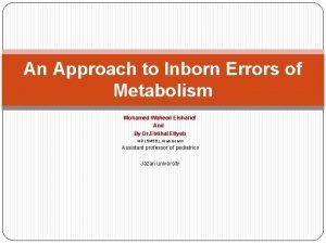 An Approach to Inborn Errors of Metabolism Mohamed