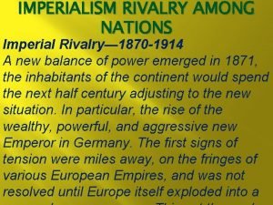 IMPERIALISM RIVALRY AMONG NATIONS Imperial Rivalry 1870 1914
