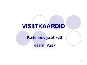 VISIITKAARDID Kitumine ja etikett Kaarin Vask 1 Tunni