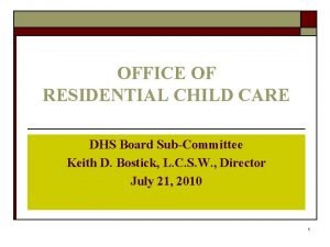 OFFICE OF RESIDENTIAL CHILD CARE DHS Board SubCommittee