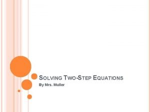 SOLVING TWOSTEP EQUATIONS By Mrs Muller SOLVING TWOSTEP
