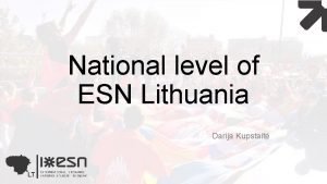 National level of ESN Lithuania Darija Kupstait Structure