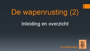 De wapenrusting 2 Inleiding en overzicht De wapenrusting