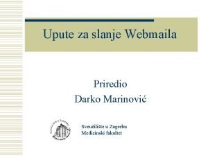 Upute za slanje Webmaila Priredio Darko Marinovi Sveuilite