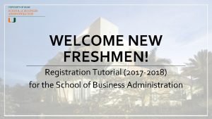 WELCOME NEW FRESHMEN Registration Tutorial 2017 2018 for
