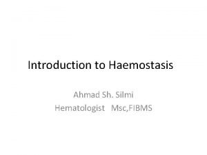 Introduction to Haemostasis Ahmad Sh Silmi Hematologist Msc