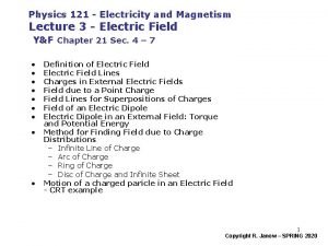 Physics 121 Electricity and Magnetism Lecture 3 Electric Physics 121 Electricity and Magnetism Lecture 3 Electric