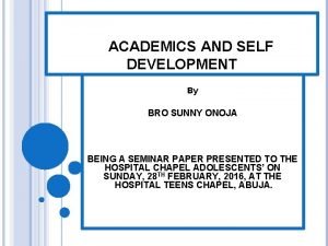 ACADEMICS AND SELF DEVELOPMENT By BRO SUNNY ONOJA