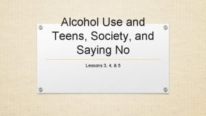 Alcohol Use and Teens Society and Saying No