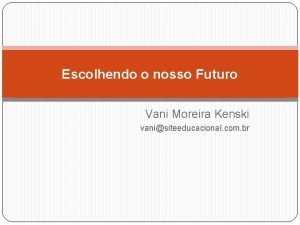 Escolhendo o nosso Futuro Vani Moreira Kenski vanisiteeducacional