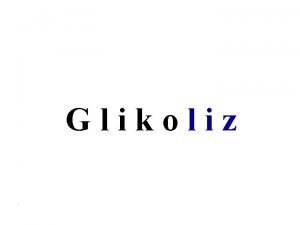Glikoliz Glikoliz hcrenin sitozolunda meydana gelir Glukoz glukoz6