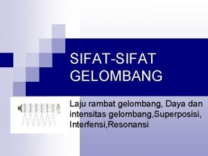 SIFATSIFAT GELOMBANG Laju rambat gelombang Daya dan intensitas