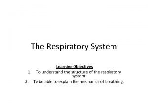 Learning objectives of respiratory system Learning objectives of respiratory system