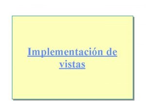 Implementacin de vistas Introduccin n Introduccina las vistas