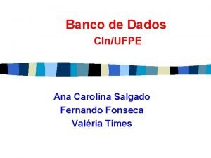 Banco de Dados CInUFPE Ana Carolina Salgado Fernando