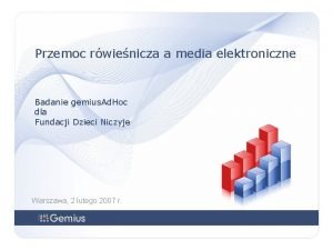 Przemoc rwienicza a media elektroniczne Badanie gemius Ad