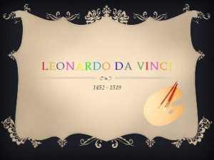 LEONARDO DA VINCI 1452 1519 Presented by SHUMAKOV