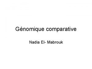 Gnomique comparative Nadia El Mabrouk I Introduction Les