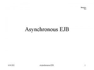 Enterprise Java Asynchronous EJB v 141202 Asynchronous EJB