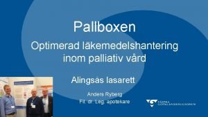Pallboxen Optimerad lkemedelshantering inom palliativ vrd Alingss lasarett