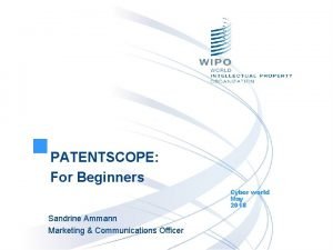 PATENTSCOPE For Beginners Cyber world May 2018 Sandrine