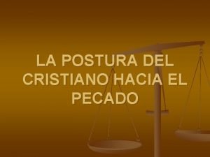 LA POSTURA DEL CRISTIANO HACIA EL PECADO Introduccin