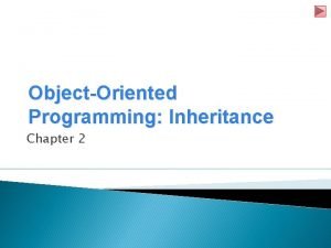 ObjectOriented Programming Inheritance Chapter 2 Introduction Inheritance is