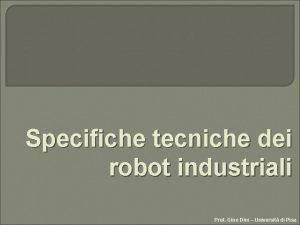 Specifiche tecniche dei robot industriali Prof Gino Dini